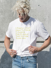 Load image into Gallery viewer, I Partly Just Want to Make T-Shirts For Myself That No One Else Has Unique T-shirt for T-Shirt Entrepreneurs Gift for T-Shirt Makers and Designers
